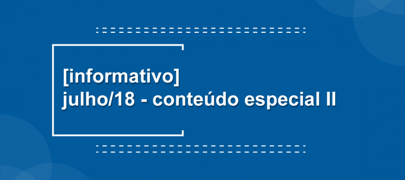 [informativo] Julho/18 – Conteúdo Especial