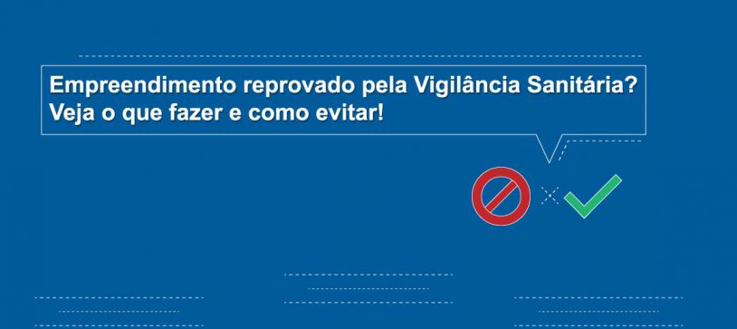 Empreendimento reprovado pela Vigilância Sanitária? Veja o que fazer e como evitar!