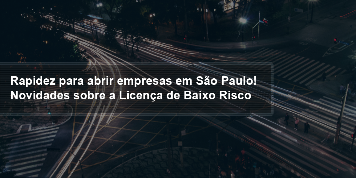 Rapidez para abrir empresas em São Paulo! – Novidades sobre a Licença de Baixo Risco