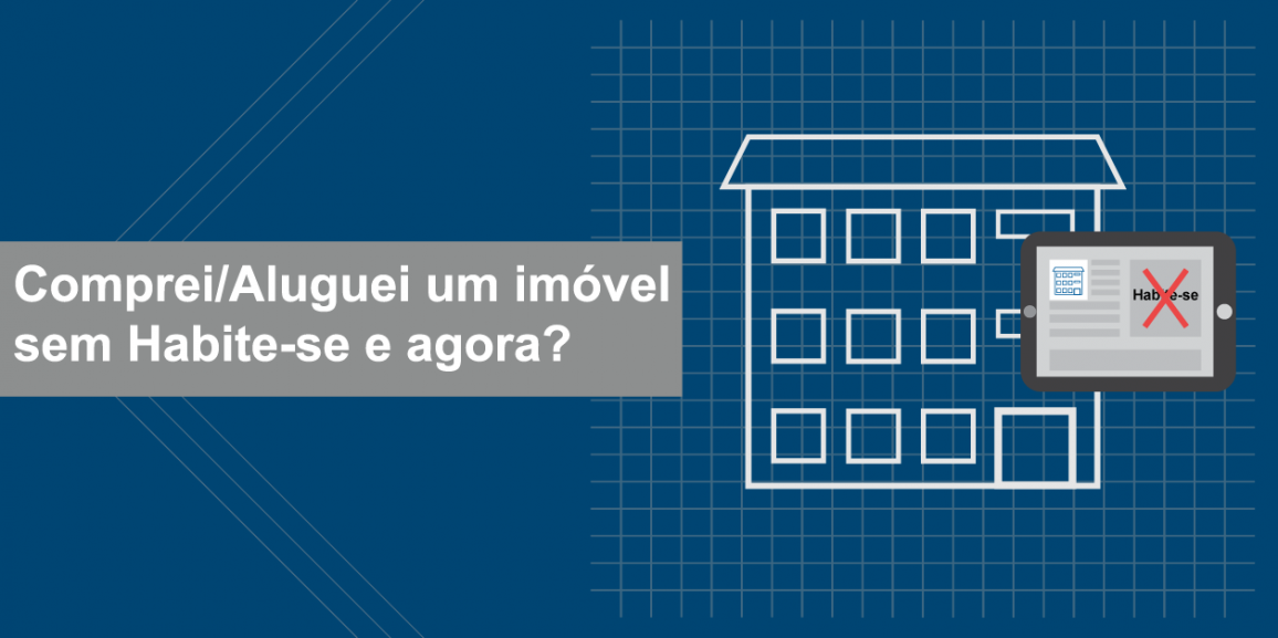 Comprei/Aluguei um imóvel sem Habite-se e agora?