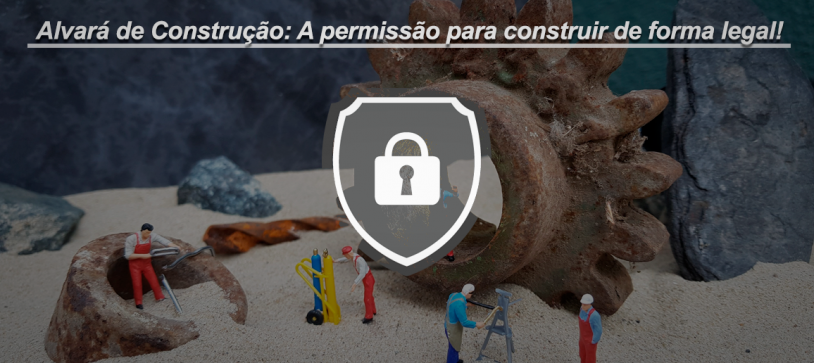 Alvará de Construção: A permissão para construir de forma legal!